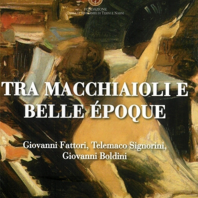 <i>Tra Macchiaioli e belle époque</i>, Giovanni Fattori,Telemaco Signorini, Giovanni Boldini,  Catalogo a cura di Ulrico Dragoni e Anna Ciccarelli