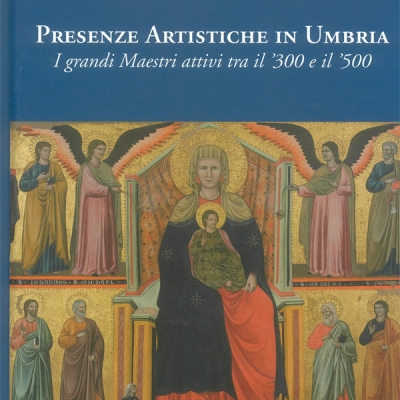 <i>Presenze artistiche in Umbria.I grandi Maestri attivi tra il '300 e il '500</i>, Catalogo a cura di Anna Ciccarelli e Ulrico Dragoni